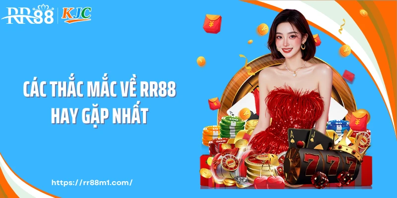 Các thắc mắc về RR88 hay gặp nhất